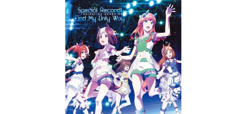 「ANIMATION DERBY 03 Special Record!／Find My Only Way」
